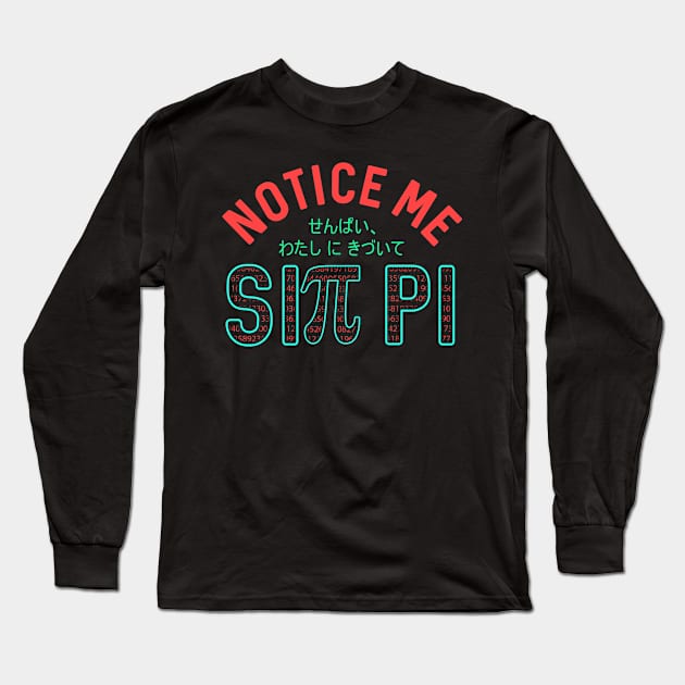 Notice Me Sin Pi Funny Anime Pi Day Senpai Long Sleeve T-Shirt by theperfectpresents